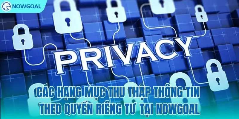Thông tin nào của bạn được NOWGOAL bảo vệ?
