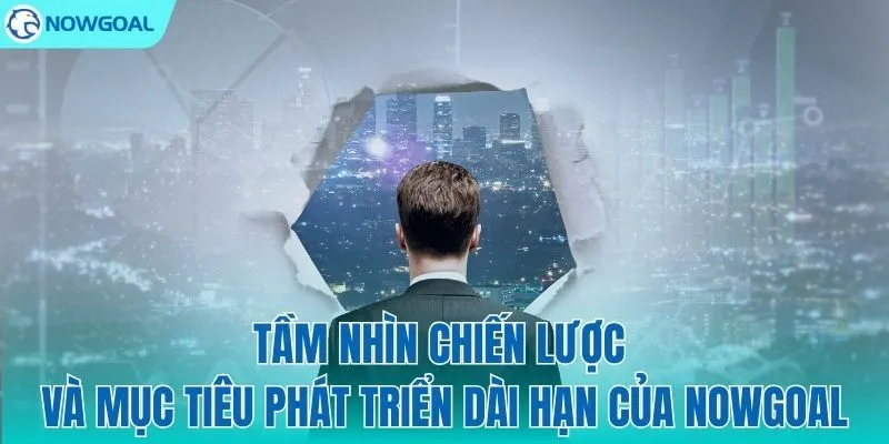 Lộ trình vươn tầm của NOWGOAL